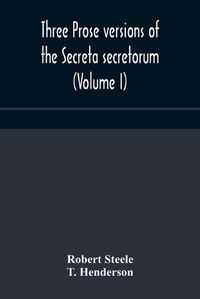 Cover image for Three prose versions of the Secreta secretorum (Volume I)