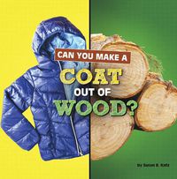 Cover image for Can You Make a Coat Out of Wood?