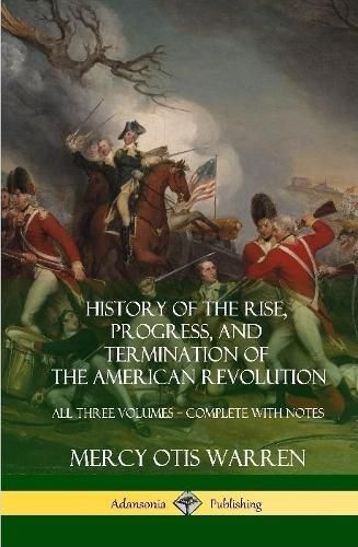 History of the Rise, Progress, and Termination of the American Revolution