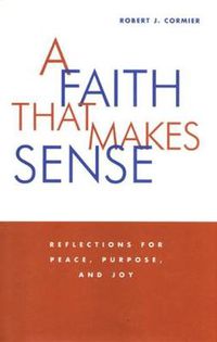 Cover image for Faith That Makes Sense: Reflections for Peace, Purpose & Joy