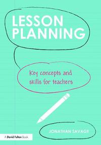 Cover image for Lesson Planning: Key concepts and skills for teachers