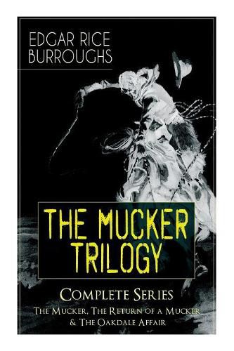 Cover image for The MUCKER TRILOGY - Complete Series: The Mucker, The Return of a Mucker & The Oakdale Affair: Thriller Classics