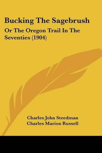 Bucking the Sagebrush: Or the Oregon Trail in the Seventies (1904)