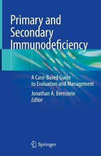 Cover image for Primary and Secondary Immunodeficiency: A Case-Based Guide to Evaluation and Management