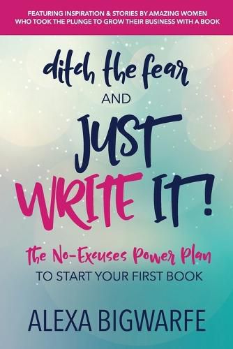 Cover image for Ditch the Fear and Just Write It!: The No-Excuses Power Plan to Write Your First Book