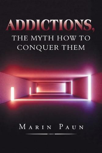 Cover image for Addictions, the Myth How to Conquer Them