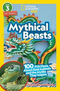 Cover image for National Geographic Readers: Mythical Beasts (L3): 100 Fun Facts about Real Animals and the Myths They Inspire