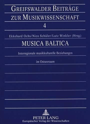 Musica Baltica: Interregionale Musikkulturelle Beziehungen Im Ostseeraum