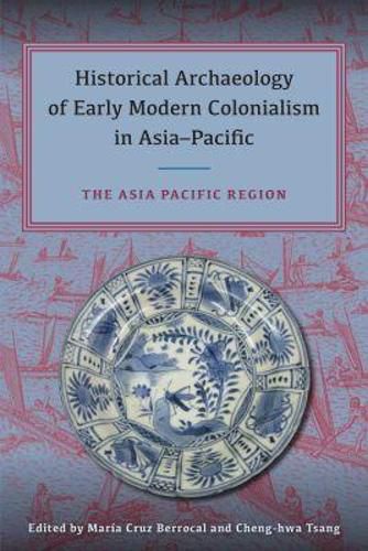 Cover image for Historical Archaeology of Early Modern Colonialism in Asia-Pacific, Volume II: The Asia-Pacific Region