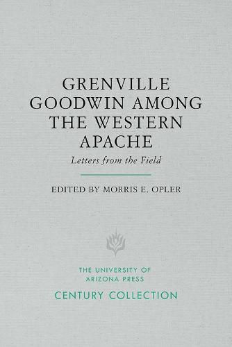 Grenville Goodwin Among the Western Apache: Letters from the Field