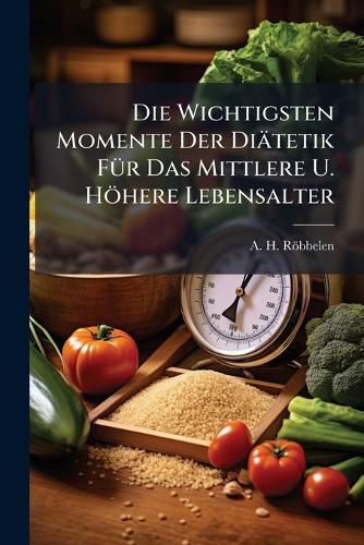 Cover image for Die Wichtigsten Momente Der Di Tetik F R Das Mittlere U. H Here Lebensalter: Zwei Theile in Einem Bande...