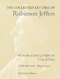 Cover image for The Collected Letters of Robinson Jeffers, with Selected Letters of Una Jeffers: Volume One, 1890-1930