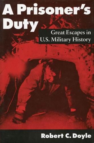 A Prisoner's Duty: Great Escapes in U.S. Military History