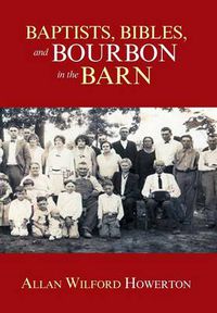 Cover image for Baptists, Bibles, and Bourbon in the Barn: The Stories, the Characters, and the Haunting Places of a West (O'Mg) Kentucky Childhood.