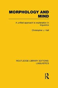 Cover image for Morphology and Mind: A Unified Approach to Explanation in Linguistics