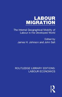 Cover image for Labour Migration: The Internal Geographical Mobility of Labour in the Developed World