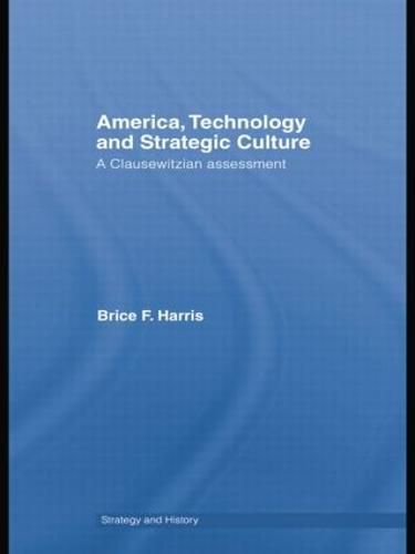 Cover image for America, Technology and Strategic Culture: A Clausewitzian Assessment
