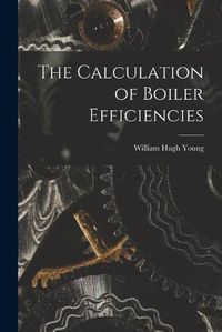 Cover image for The Calculation of Boiler Efficiencies