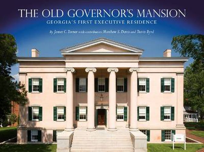 Cover image for The Old Governor's Mansion: Georgia's First Executive Residence