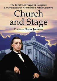 Cover image for Church and Stage: The Theatre as Target of Religious Condemnation in Nineteenth Century America