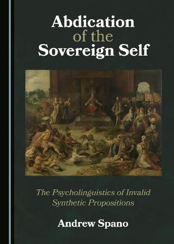 Cover image for Abdication of the Sovereign Self: The Psycholinguistics of Invalid Synthetic Propositions