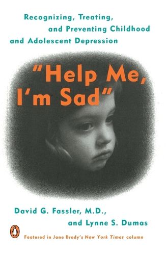 Cover image for Help Me, I'm Sad: Recognizing, Treating, and Preventing Childhood and Adolescent Depression