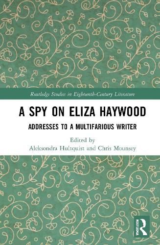 Cover image for A Spy on Eliza Haywood: Addresses to a Multifarious Writer