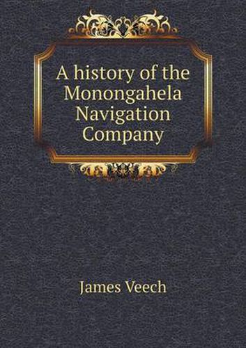 Cover image for A history of the Monongahela Navigation Company