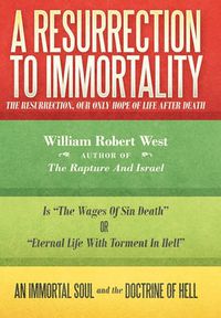 Cover image for A Resurrection to Immortality: The Resurrection, Our Only Hope of Life After Death