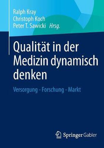 Qualitat in der Medizin dynamisch denken: Versorgung - Forschung - Markt