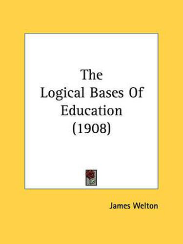 Cover image for The Logical Bases of Education (1908)