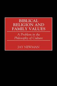 Cover image for Biblical Religion and Family Values: A Problem in the Philosophy of Culture