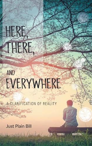 Cover image for Here, There, and Everywhere: A Clarification of Reality