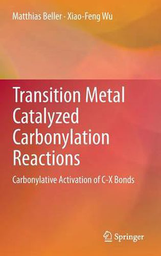 Cover image for Transition Metal Catalyzed Carbonylation Reactions: Carbonylative Activation of C-X Bonds