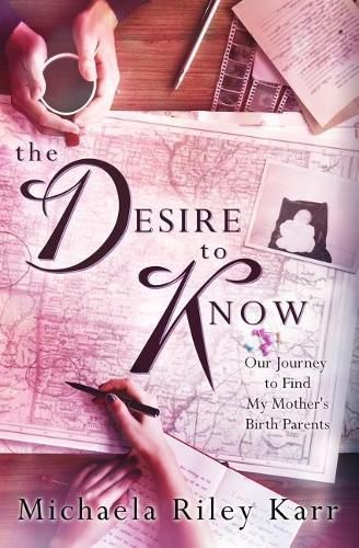 Cover image for The Desire to Know: Our Journey to Find My Mother's Birth Parents