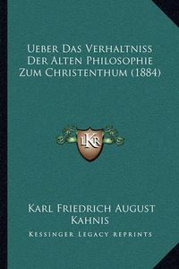 Cover image for Ueber Das Verhaltniss Der Alten Philosophie Zum Christenthum (1884)