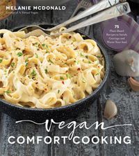 Cover image for Vegan Comfort Cooking: 75 Plant-Based Recipes to Satisfy Cravings and Warm Your Soul