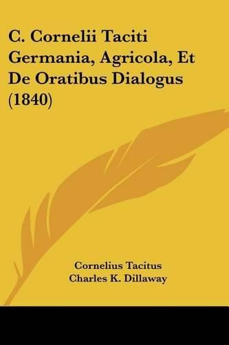 Cover image for C. Cornelii Taciti Germania, Agricola, Et de Oratibus Dialogus (1840)