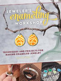 Cover image for Jeweler's Enameling Workshop: Techniques and Projects for Making Enameled Jewelry