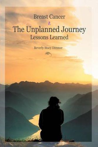 Cover image for Breast Cancer: The Unplanned Journey: Lessons Learned