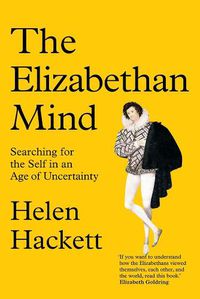 Cover image for The Elizabethan Mind: Searching for the Self in an Age of Uncertainty