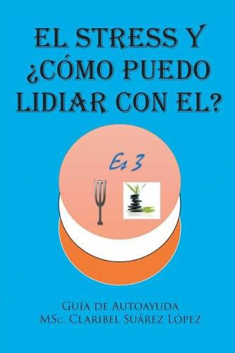 Cover image for El Stress y ?como puedo lidiar con el?: Guia de autoayuda