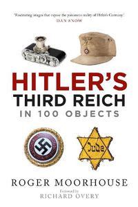 Cover image for Hitler's Third Reich in 100 Objects: A Material History of Nazi Germany