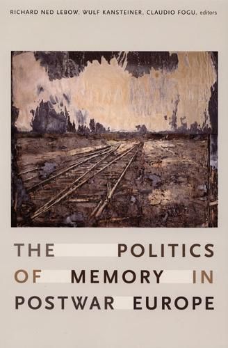 Cover image for The Politics of Memory in Postwar Europe