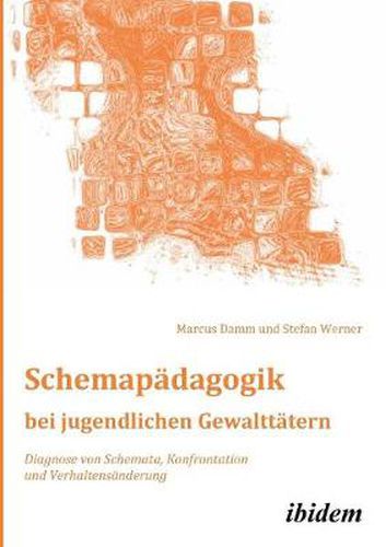 Cover image for Schemap dagogik bei jugendlichen Gewaltt tern. Diagnose von Schemata, Konfrontation und Verhaltens nderung