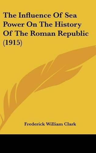 Cover image for The Influence of Sea Power on the History of the Roman Republic (1915)