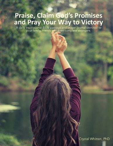 Cover image for Praise, Claim God's Promises and Pray Your Way to Victory: 366 Days of Prayer for Others