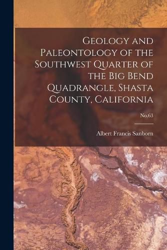 Cover image for Geology and Paleontology of the Southwest Quarter of the Big Bend Quadrangle, Shasta County, California; No.63