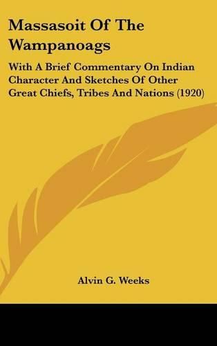 Cover image for Massasoit of the Wampanoags: With a Brief Commentary on Indian Character and Sketches of Other Great Chiefs, Tribes and Nations (1920)