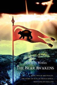 Cover image for The Bear Awakens: Book Two of Bretwalda, the Story of Outlaw-Prince Edwin, High King of England